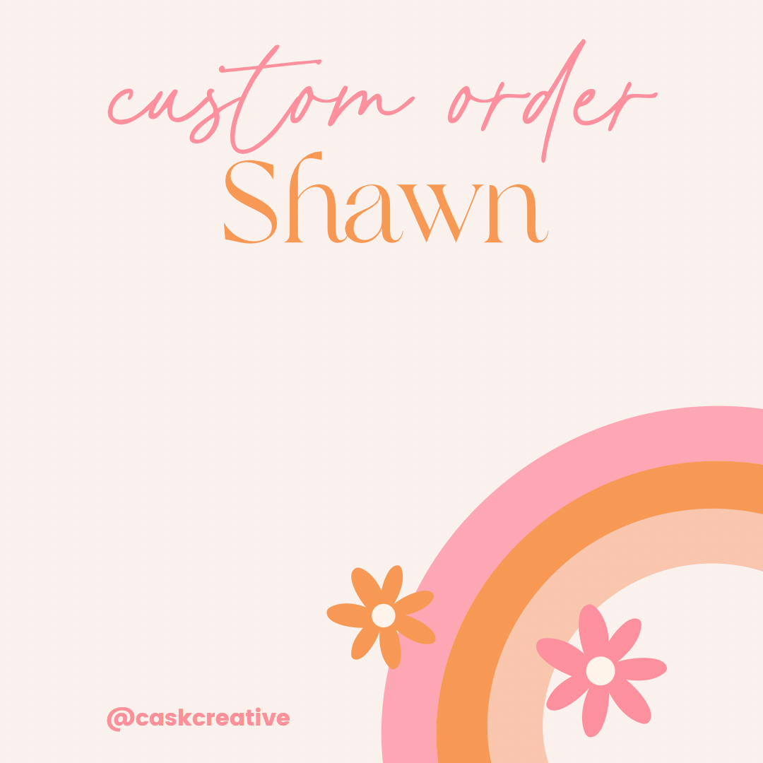 Custom Order : Shawn