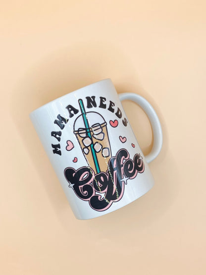 White Coffee Mug: Mama Needs Coffee