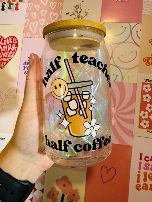 Glass Mug with Lid and Straw: Half Teacher Half Coffee