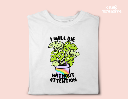 Funny Adult T-shirt and Tote Bags: I Will Die Without Attention Plant Humor